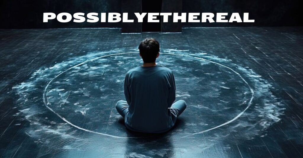 Possiblyethereal: Exploring the Intersection of Reality and the Otherworldly